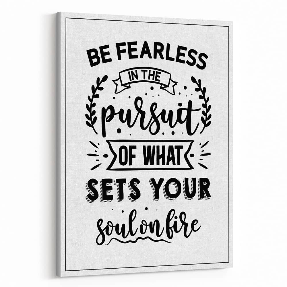 Be Fearless In The Pursuit Of What Sets Your Soul On Fire Motivation ...