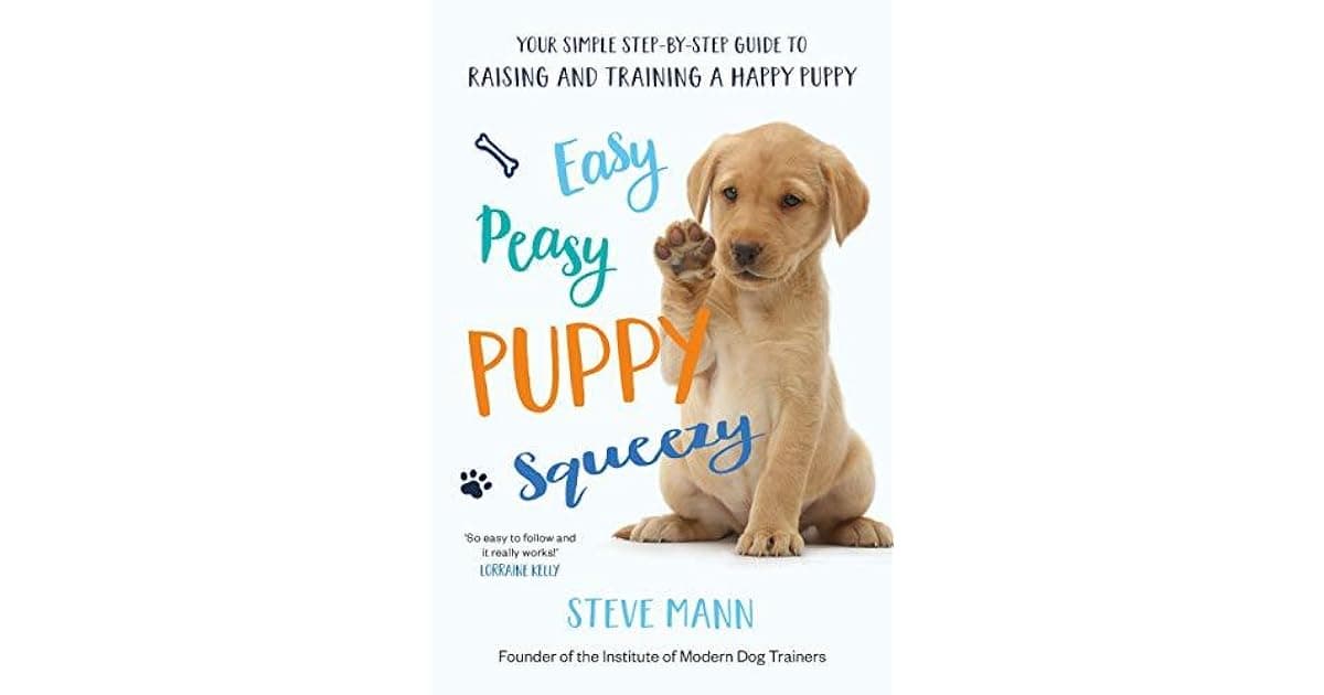 Easy Peasy Puppy Squeezy: Your simple step-by-step guide to raising and ...