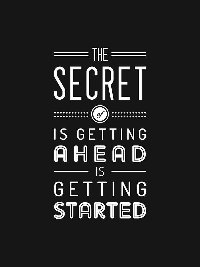 The secret of getting ahead is getting started - Motivational Quote ...